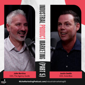 Industrial product marketing part 5 with john bertino and justin smith 