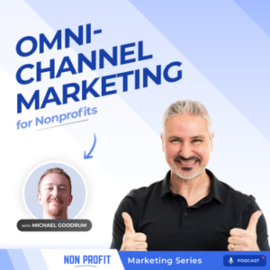Omnichannel Marketing For Nonprofits With Michael Goodrum NP 02 Square Custom Crop